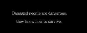 ... dangerous. They know they can survive.” ― Josephine Hart, Damage