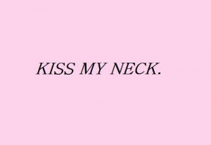 text kiss pink neck my neck kiss my neck