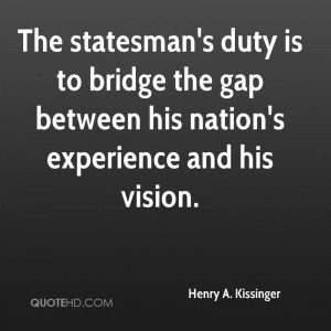 henry-a-kissinger-henry-a-kissinger-the-statesmans-duty-is-to-bridge ...