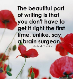 Writing Quote: The beautiful part of writing is that...