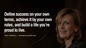 ... own rules, and build a life you’re proud to live. – Anne Sweeney