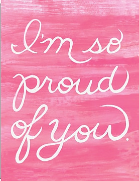 so proud of you.