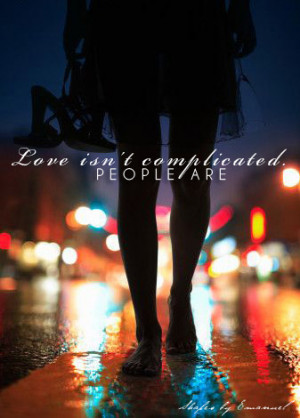 Love isn’t complicated, people are.