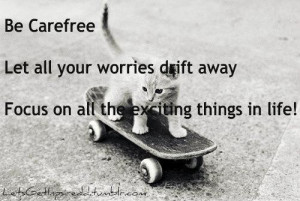 Be carefree let all your worries drift away