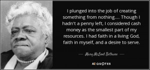 ... God, faith in myself, and a desire to serve. - Mary McLeod Bethune