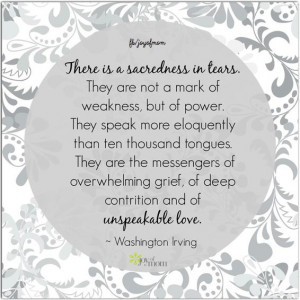 ... grief, of deep contrition and of unspeakable love. ~Washington Irving