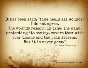 Time heals all wounds, I do not agree”