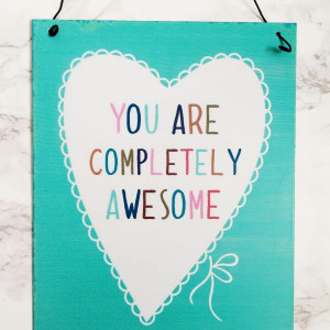 You are Completely Awesome Lovely Sayings Plaque