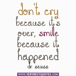 Encouraging quotes, Don't cry because it's over, smile because it ...