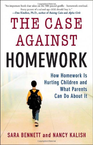 The Case Against Homework: How Homework Is Hurting Children and What ...