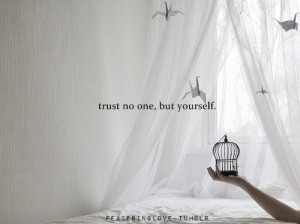 trust no one but yourself quotes