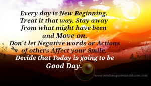 decide today is going to be good day as every day is new beginning ...