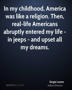 In my childhood, America was like a religion. Then, real-life ...