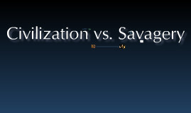 Civilization Vs. Savagery