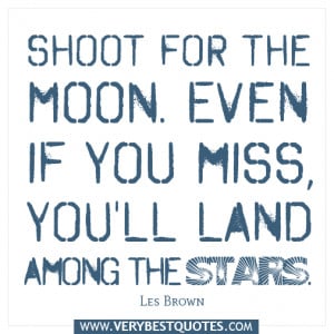 Dream big quotes: Shoot for the moon