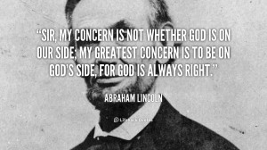 Quote Abraham Lincoln Sir My Concern Is Not Whether God 40936png ...