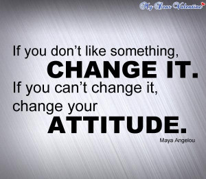 ... it if you cant change it change your attitude life quote