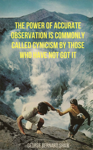 The power of accurate observation is commonly called cynicism by those ...