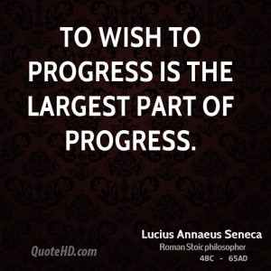 To wish to progress is the largest part of progress.