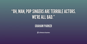 quote Graham Parker oh man pop singers are terrible actors 136889 1
