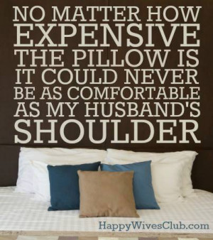 ... pillow is it could never be as comfortable as my husband’s shoulder