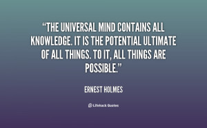 The universal Mind contains all knowledge. It is the potential ...