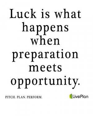 ... when preparation meets opportunity #luck #quote www.liveplan.com