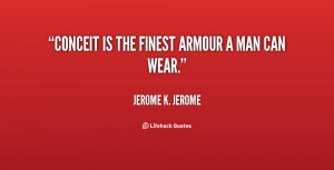 quote-Jerome-K.-Jerome-conceit-is-the-finest-armour-a-man-132034_2.png