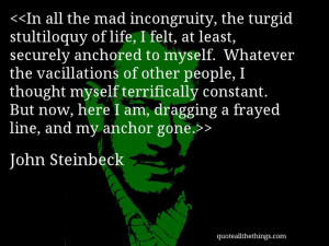 John Steinbeck - quote-In all the mad incongruity, the turgid ...
