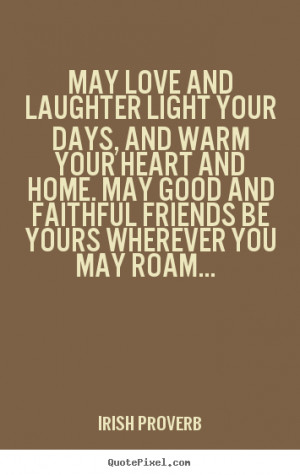 ... and laughter light your days, and warm your heart.. - Friendship quote