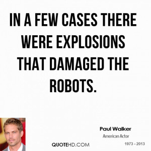In a few cases there were explosions that damaged the robots.
