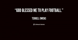 File Name : quote-Terrell-Owens-god-blessed-me-to-play-football-29001 ...
