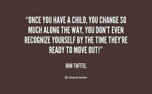 quote-Ron-Taffel-once-you-have-a-child-you-change-32521.png