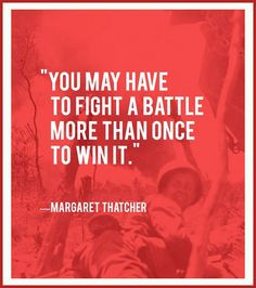 ... fight a battle more than once to win it.