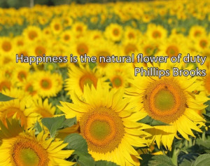 Happiness is the natural flower of duty.