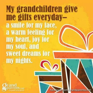 My grandchildren give me gifts.....
