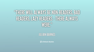 There will always be non-readers, bad readers, lazy readers - there ...