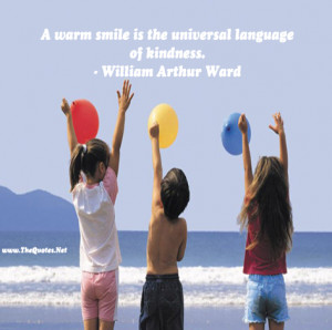 warm smile is the universal language of kindness.