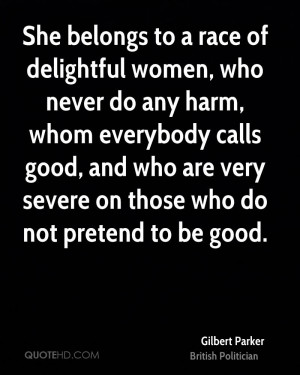 She belongs to a race of delightful women, who never do any harm, whom ...