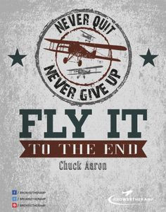 Never quit, never give up. Fly it to the end. - Chuck Aaron #aviation ...