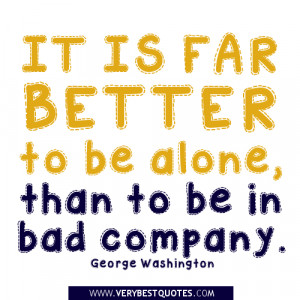 It is far better to be alone – Quote about being alone