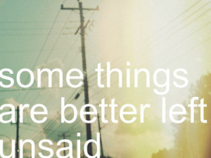 quotes typography sayings some things are better left unsaid unsaid ...