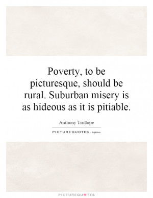 ... . Suburban misery is as hideous as it is pitiable. Picture Quote #1