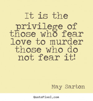 Sayings about love - It is the privilege of those who fear love to ...