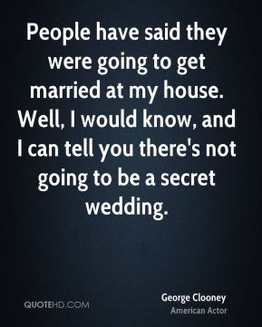... know, and I can tell you there's not going to be a secret wedding