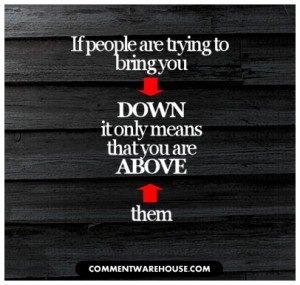 If People Are Trying To Bring You Down It Only Means That You Are ...
