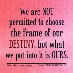 to us every time we must just create a new path toward our destiny ...