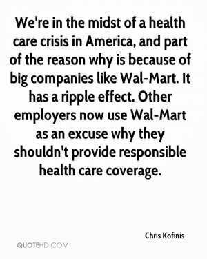 ... Why Is Because Of Big Companies Like Wal-Mart… - Chris Kofinis