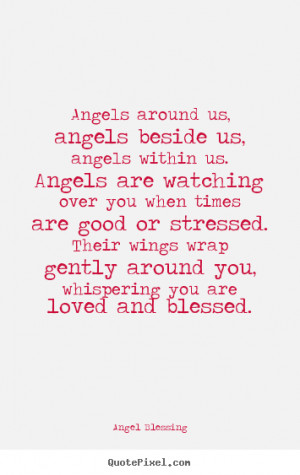 Love quote - Angels around us, angels beside us, angels within us...