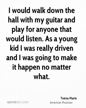would walk down the hall with my guitar and play for anyone that ...